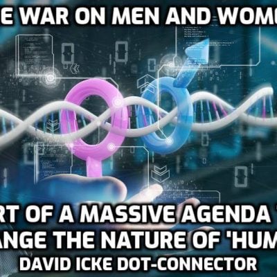 The War On Men And Women - Part Of A Massive Agenda To Change The Nature Of 'Human' - David Icke Dot-Connector Videocast
