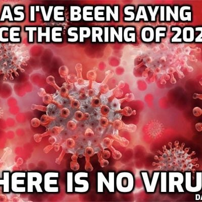 'No one's got any virus' -  Mike Yeadon, former Pfizer head of research, says that well over a year after the 'virus' is supposed to have appeared no one has an isolated sample of it. TOLD YER - THERE IS NO 'VIRUS'. Yeadon goes on to contemplate that the 'vaccine' is a depopulation device: 'I can’t think of a benign explanation why they are doing it.’ A MUST-LISTEN