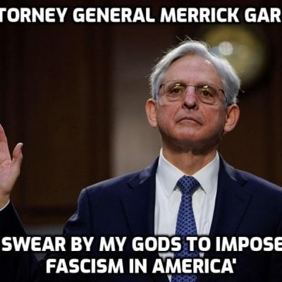 As I've been saying all these years - the world is controlled by psychopaths working through weak, pathetic and moronic people like Merrick Garland who do whatever they are told